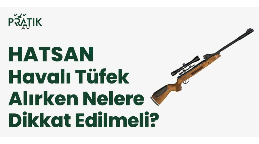 Hatsan Havalı Tüfek Alırken Nelere Dikkat Edilmeli?